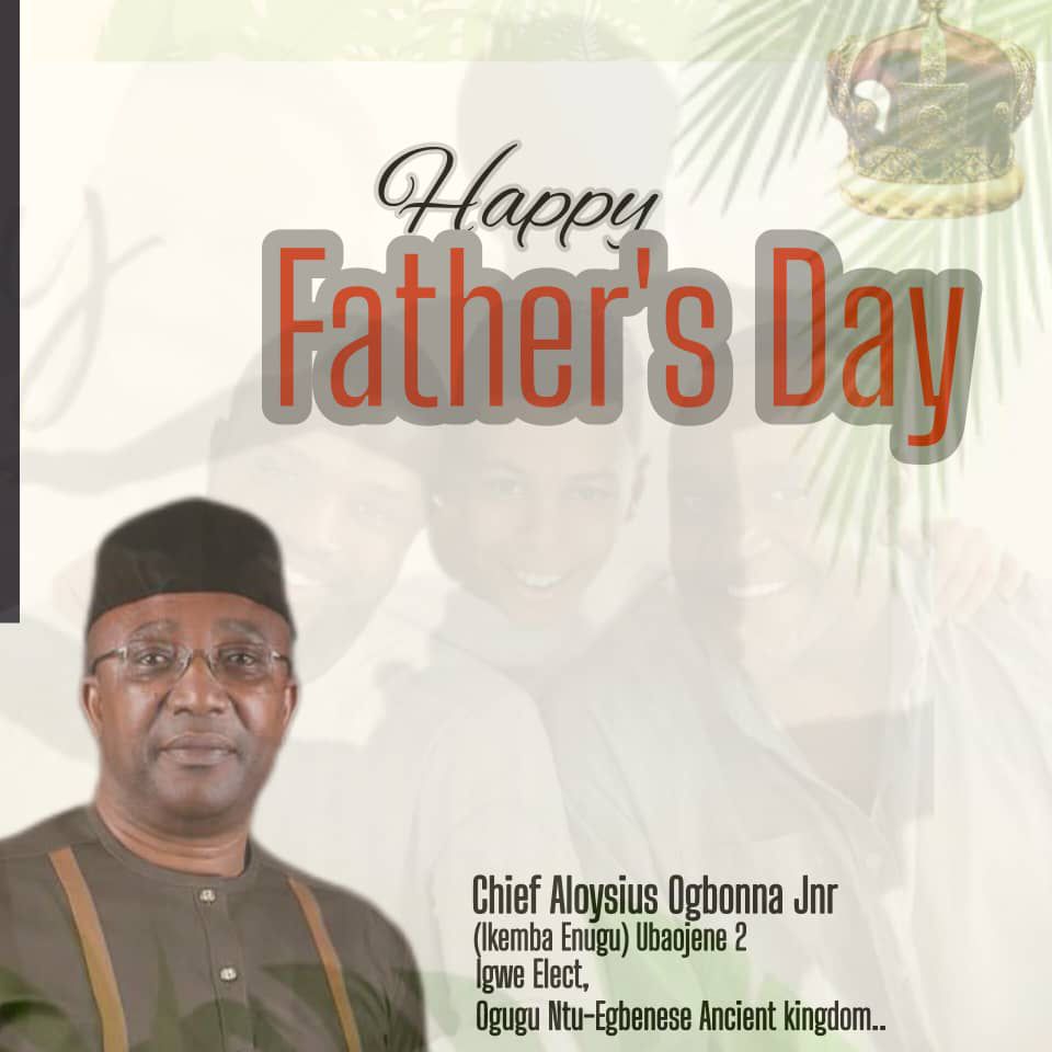Father's Day: Chief Ogbonna Jnr. Encourages Fathers to Lead with Love and Wisdom 1 IMG 20240616 WA0049